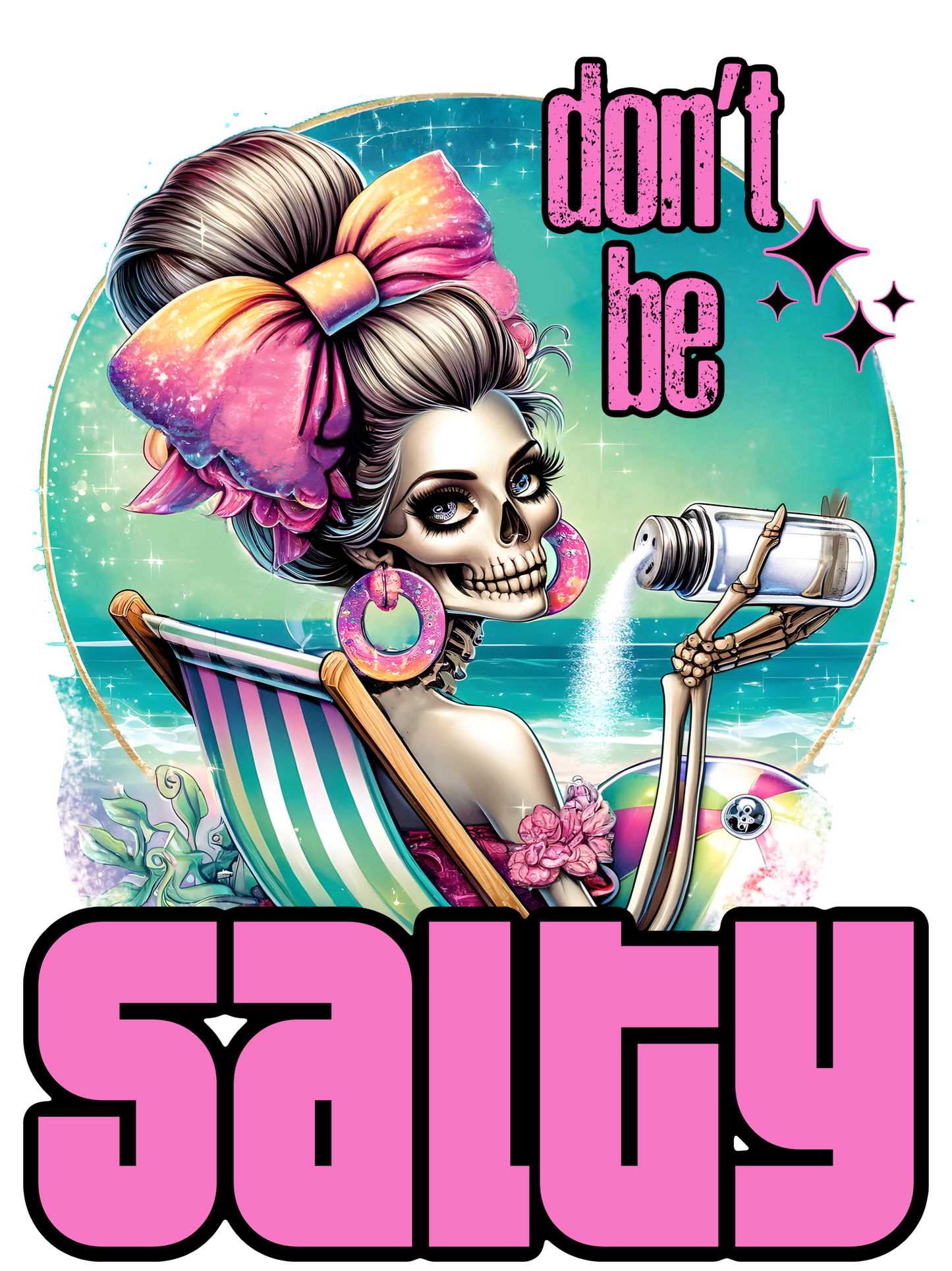Don't Be Salty - Skeleton Lady On The Beach