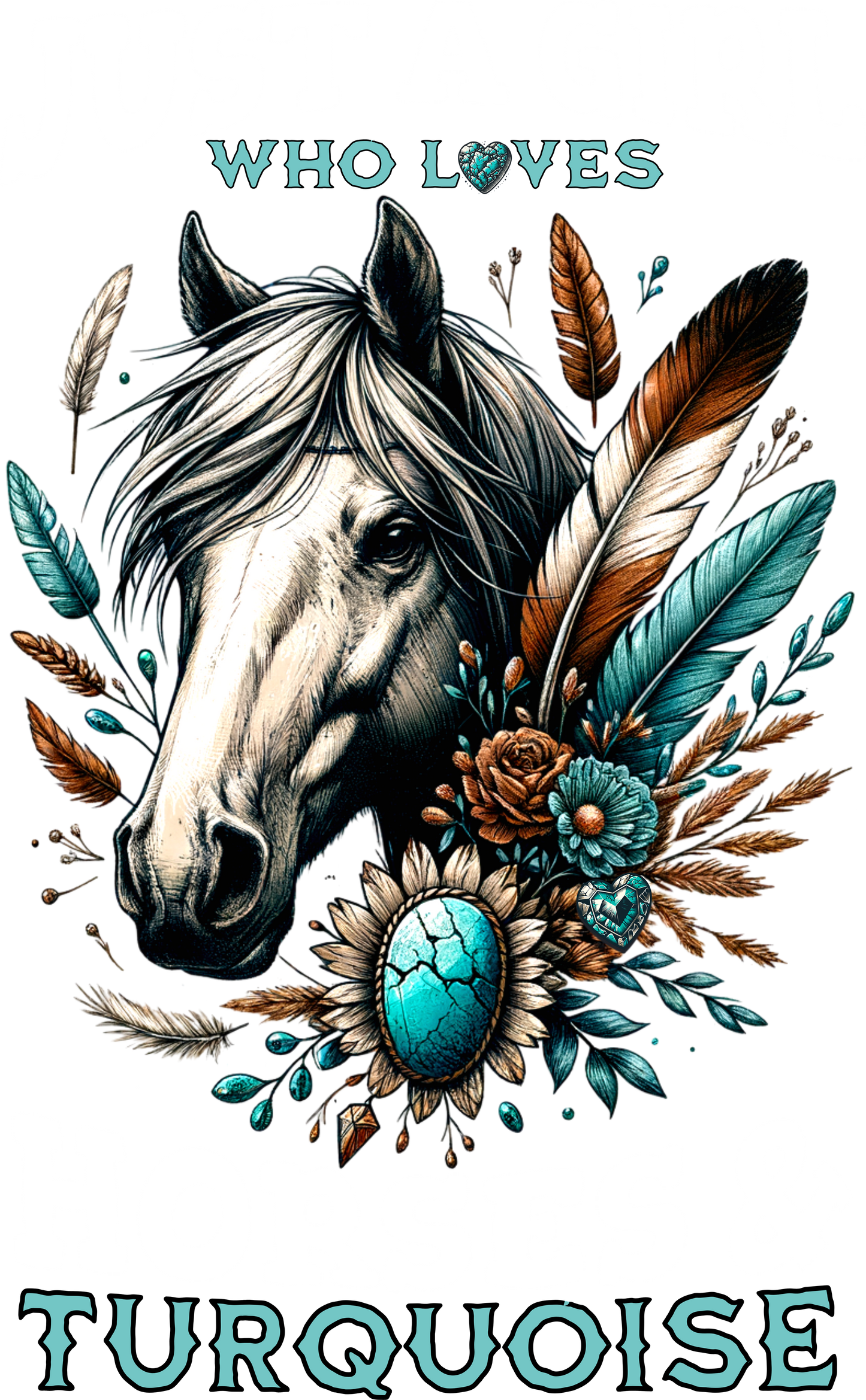 Just a Girl Who Loves Horses & Turquoise