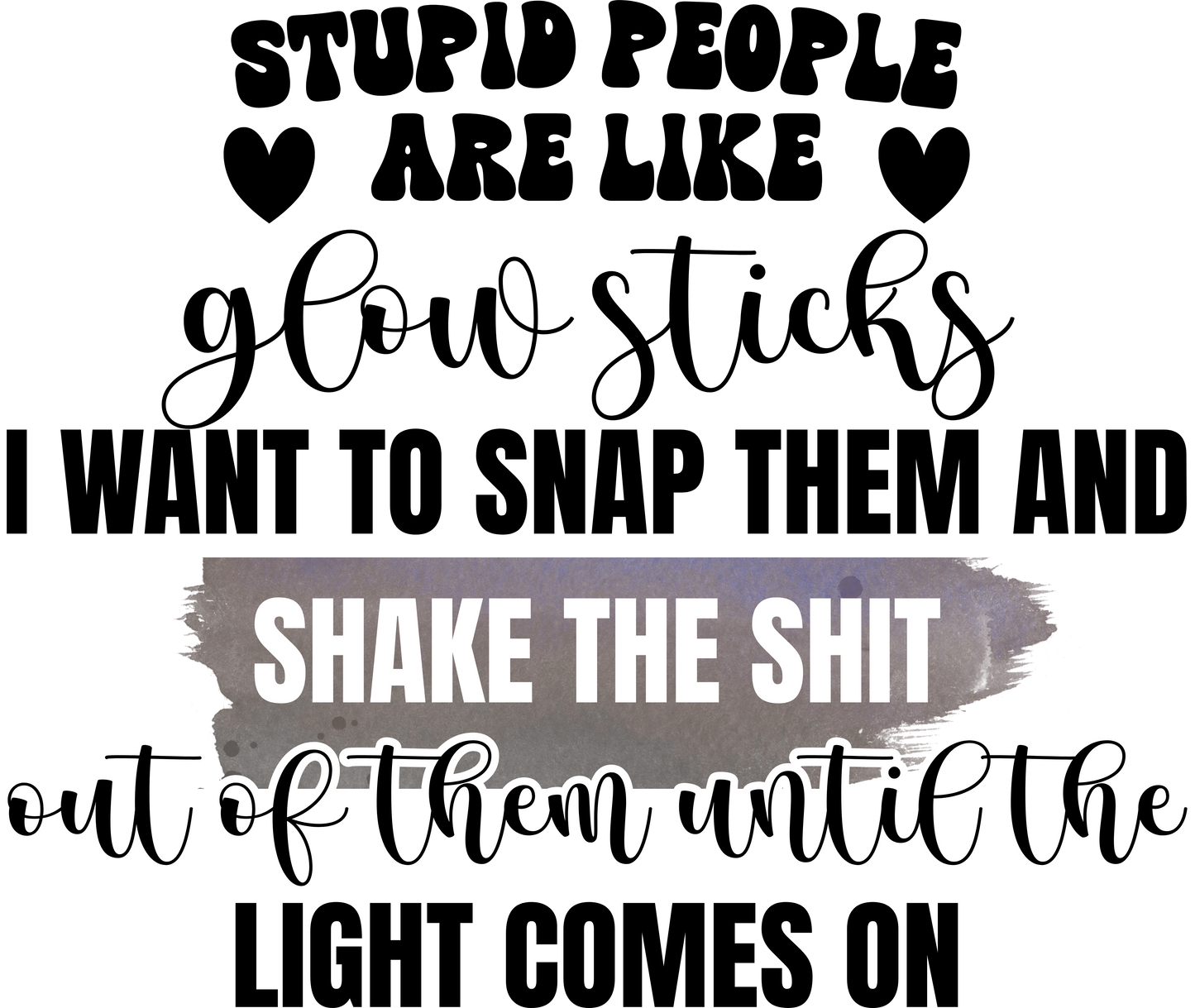 Stupid People Are Like Glow Sticks