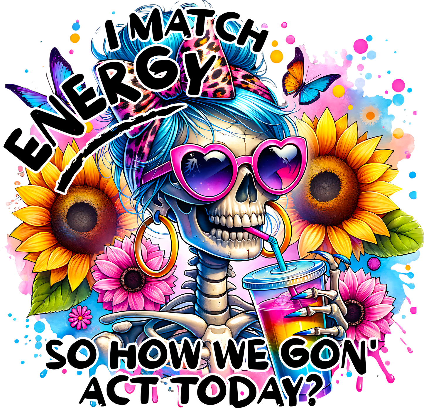 I Match Energy So How We Gon' Act - Skeleton