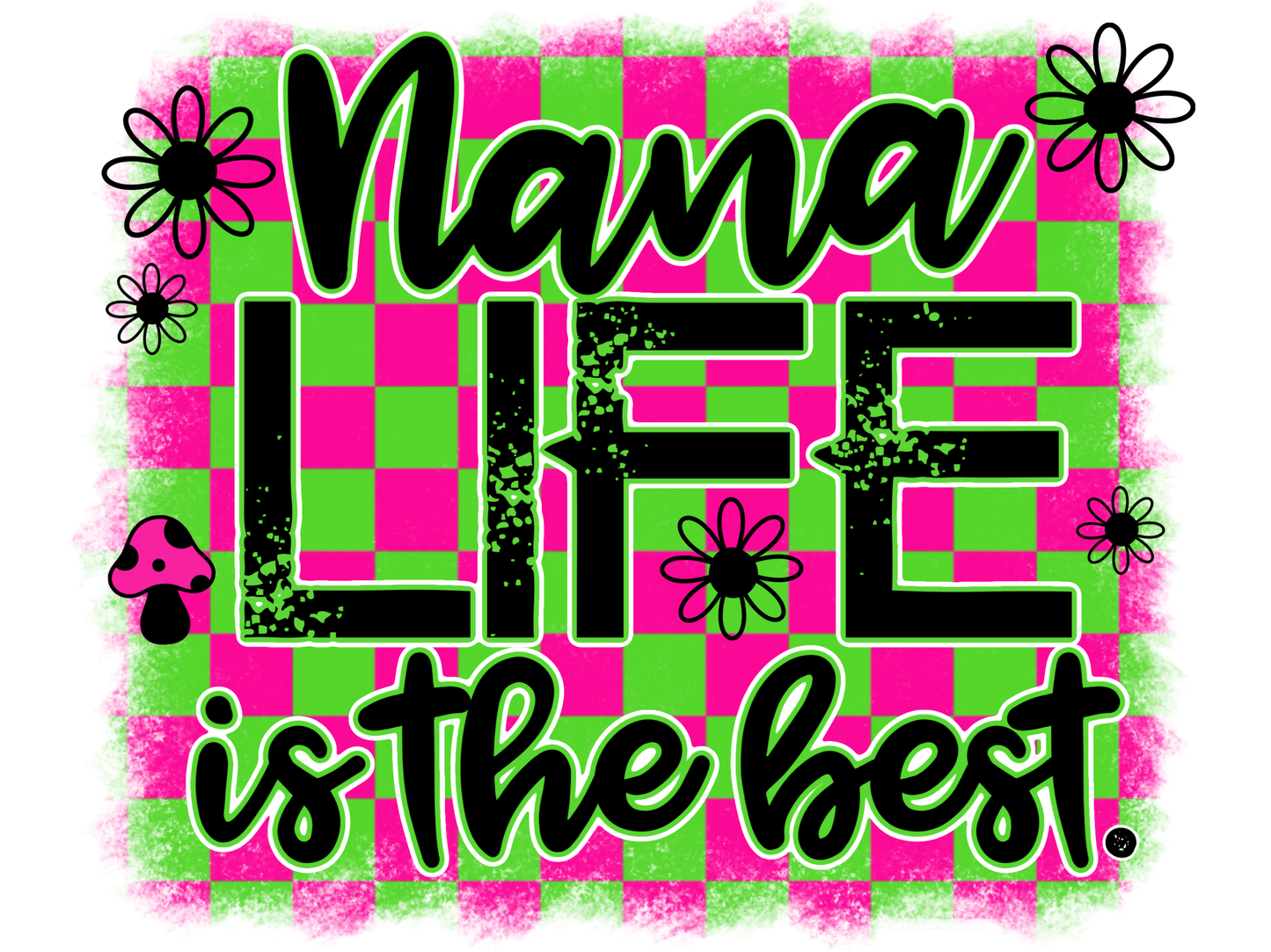 Nana Life Is The Best
