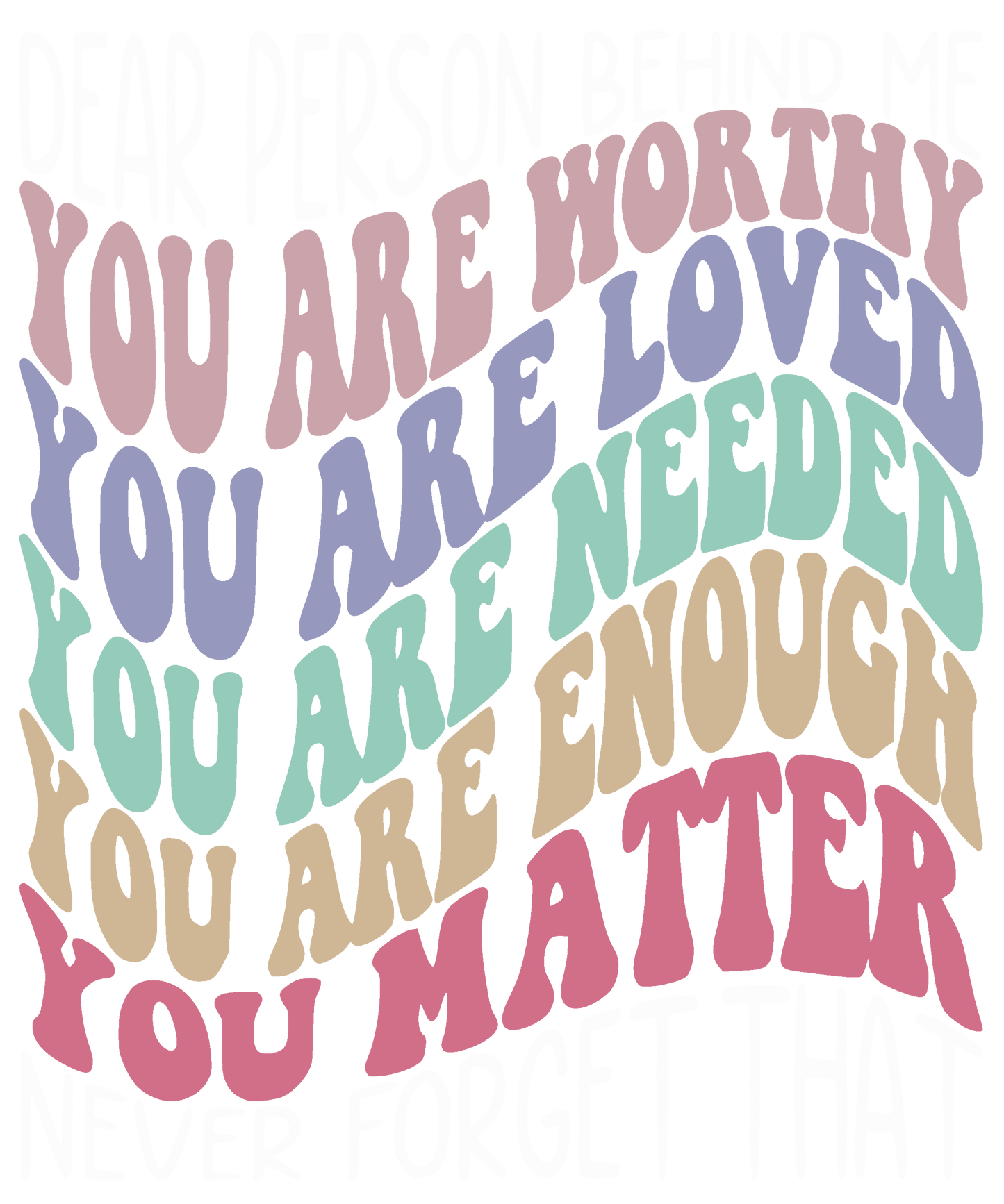 You Are Worthy, Loved, Needed, Enough, Matter