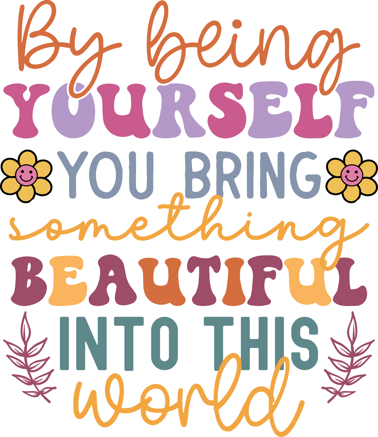 By Being Yourself You Bring Beautiful Into the World