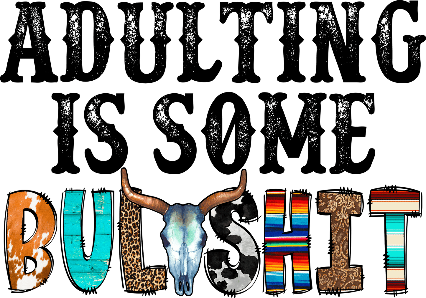 Adulting Is Some Bull**** - DTF Transfer