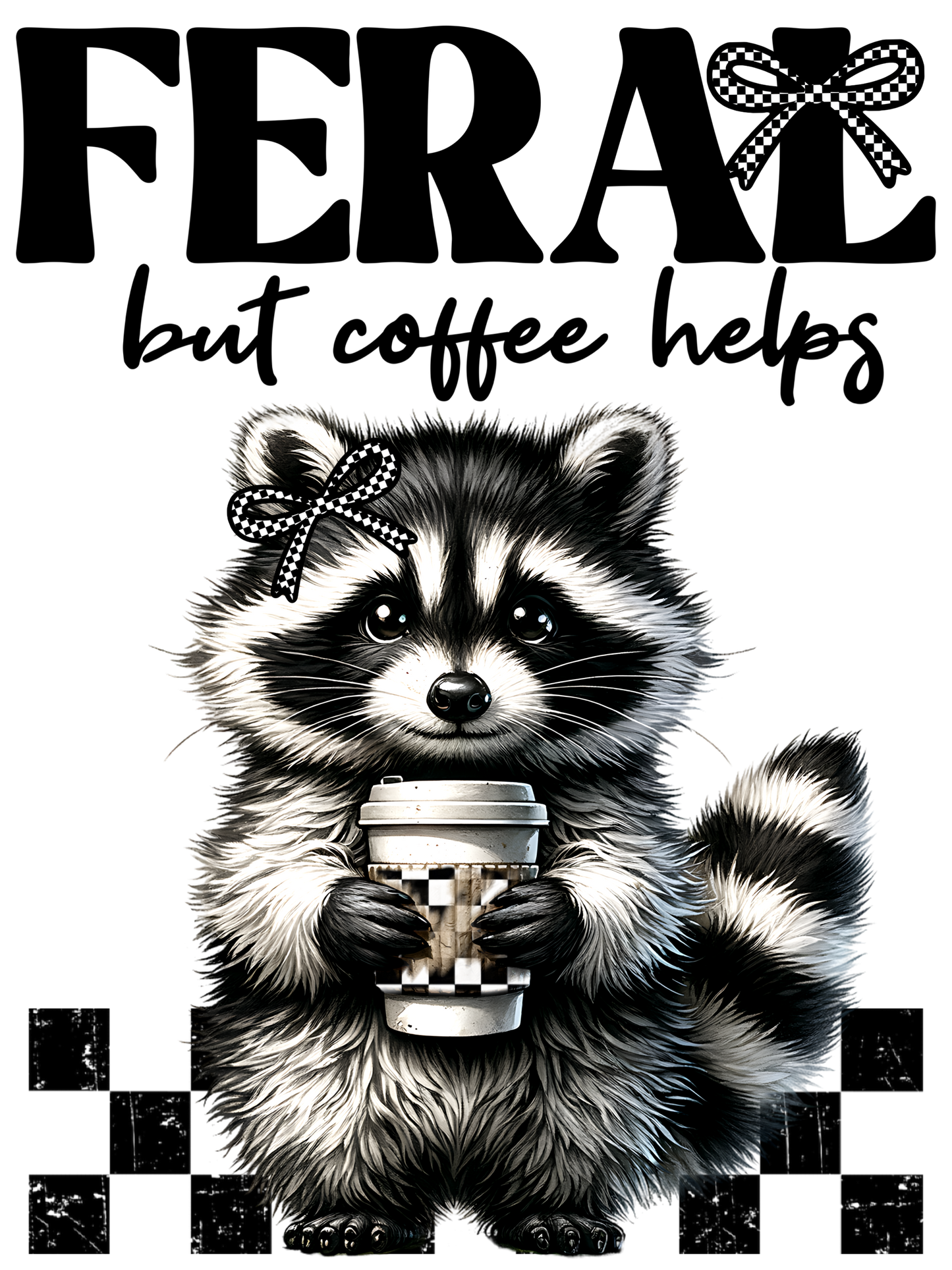 Feral But Coffee Helps Racoon - DTF Transfer