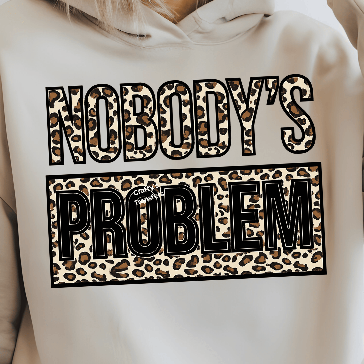 Nobody's Problem - DTF Transfer