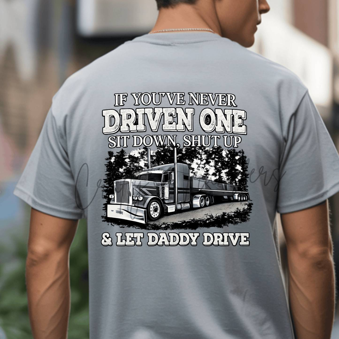 If You’ve Never Driven One Sit Down Shut Up DTF Transfer | Trucker Graphic Tee Transfer | Semi Truck Western Shirt Design