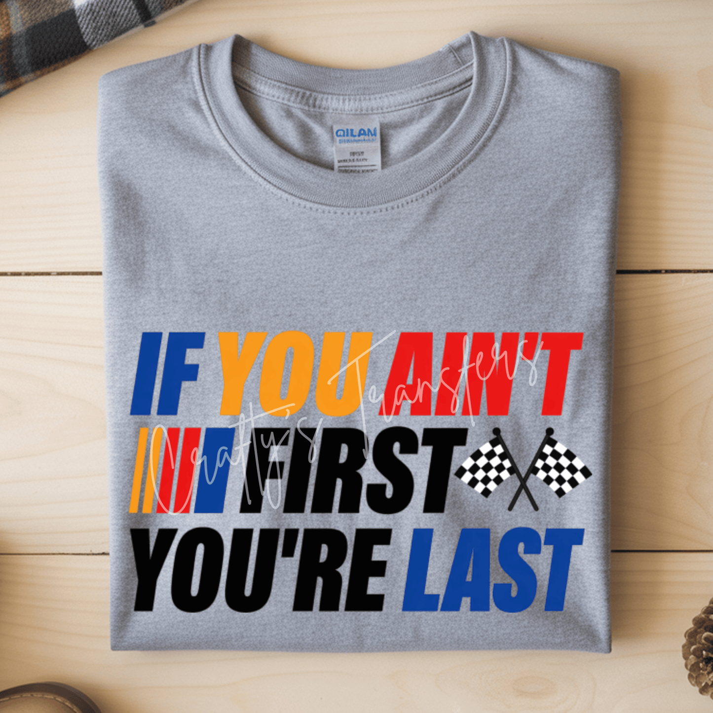 If You Ain’t First You’re Last DTF Transfer | Racing Quote Graphic | Funny Race Car Shirt Design | NASCAR Inspired Tee Transfer