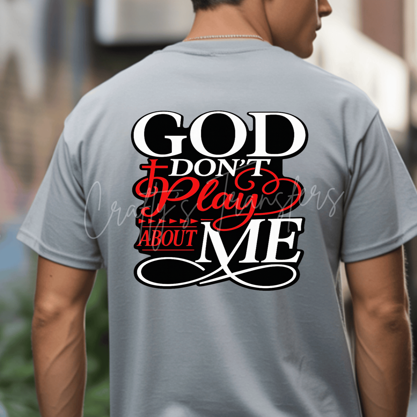 God Don’t Play About Me DTF Transfer | Christian Faith Graphic Transfer | Bold Religious Shirt Design