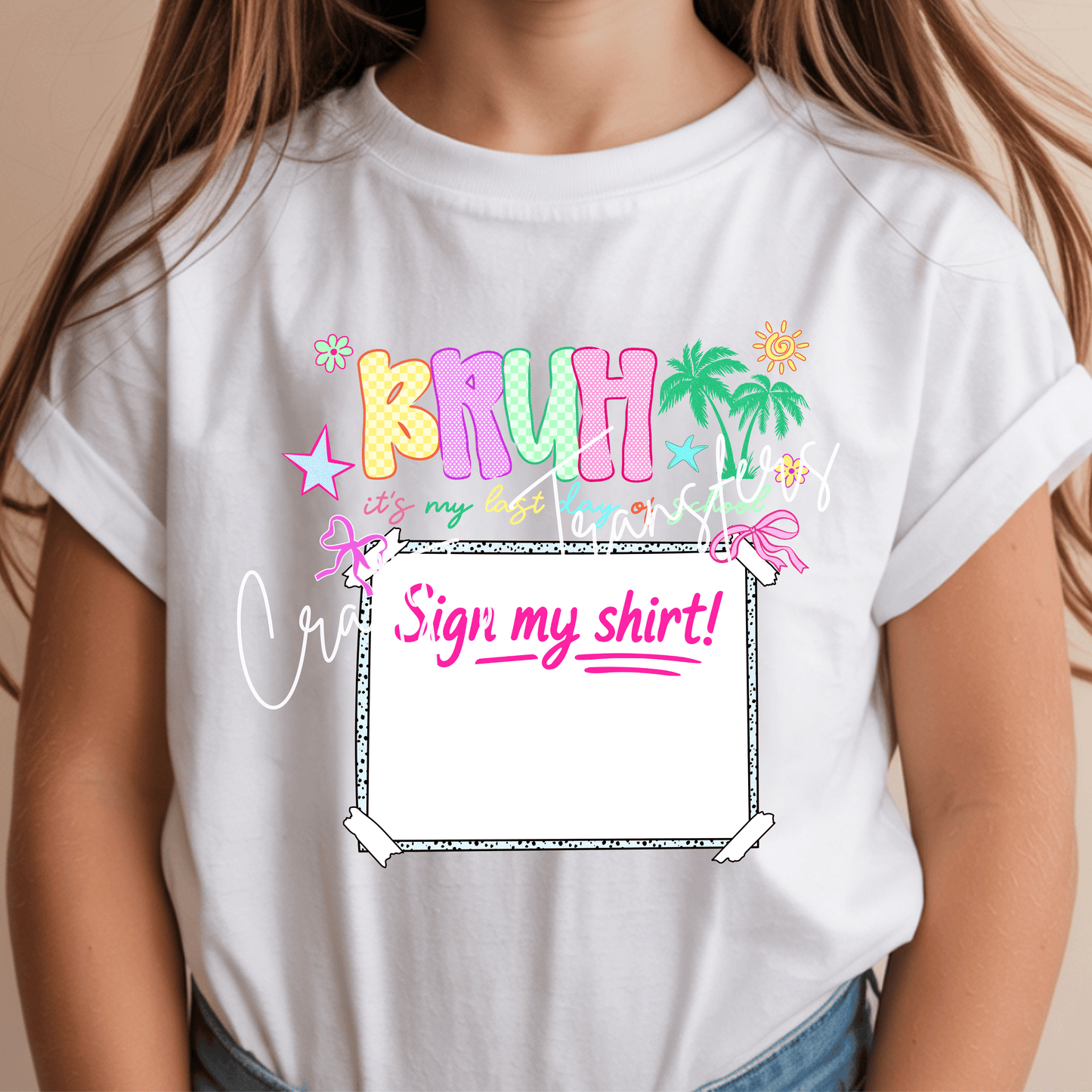 Bruh It’s My Last Day of School Sign My Shirt DTF Transfer | Last Day of School Shirt Transfer | Kids School Autograph Tee Design