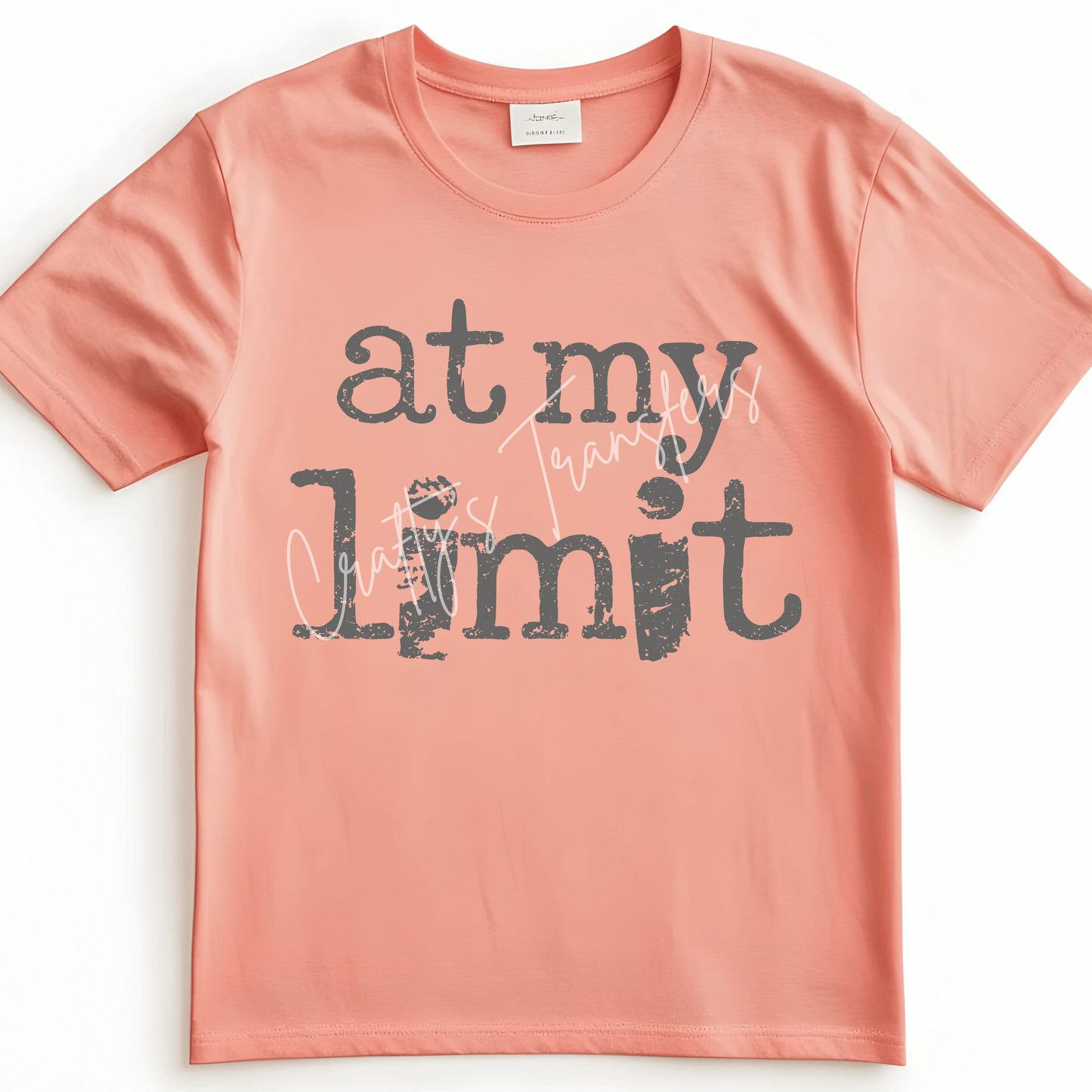 At My Limit DTF Transfer – Distressed Funny Saying Shirt Design | Multiple Colors