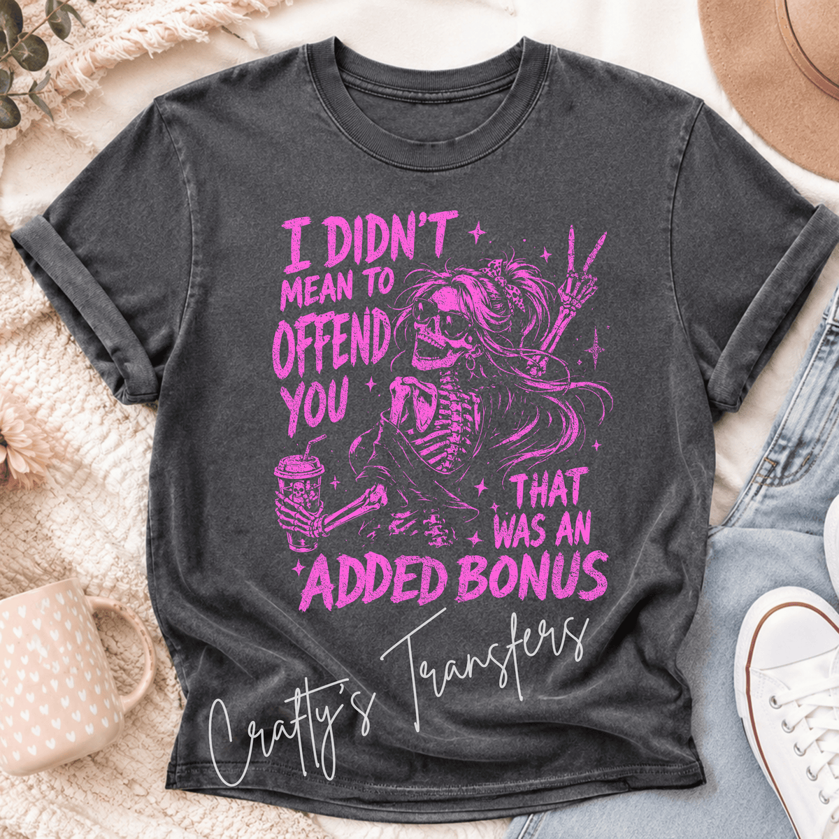 I Didn’t Mean to Offend You Skeleton DTF Transfer – Sarcastic Added Bonus Funny Design