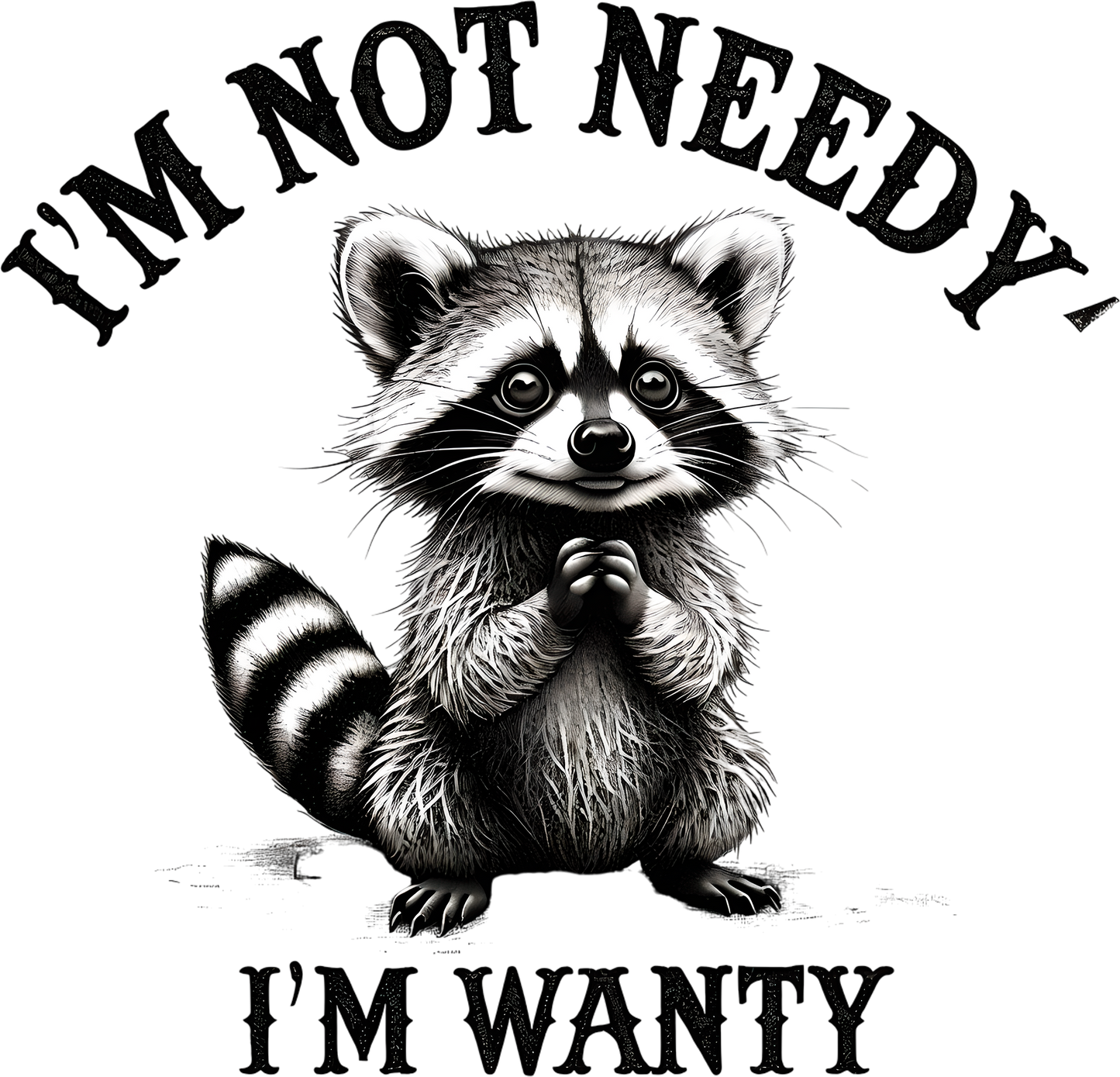 I'm Not Needy I'm Wanty