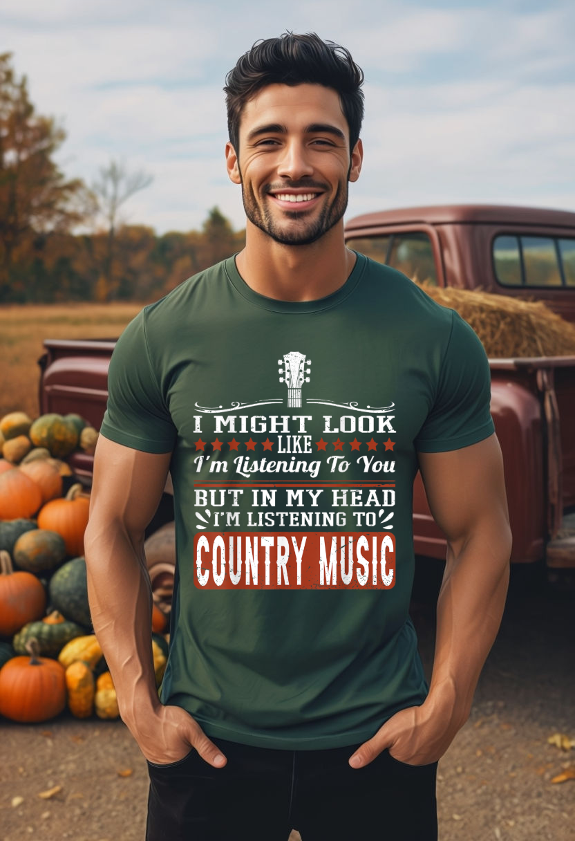 I Might Look Like I'm Listening But In My Head I'm Really Listening to Country Music