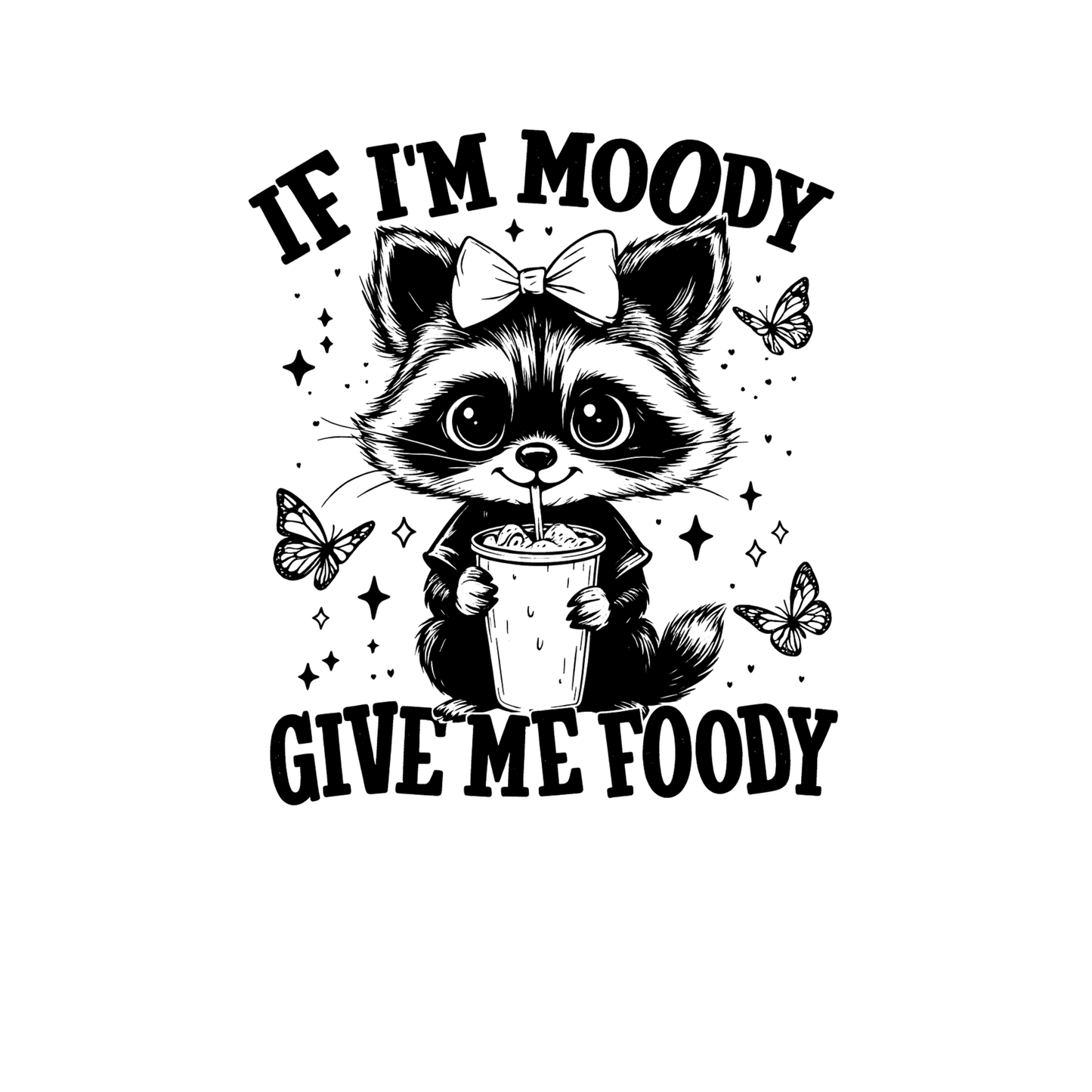 If I’m Moody Give Me Foody