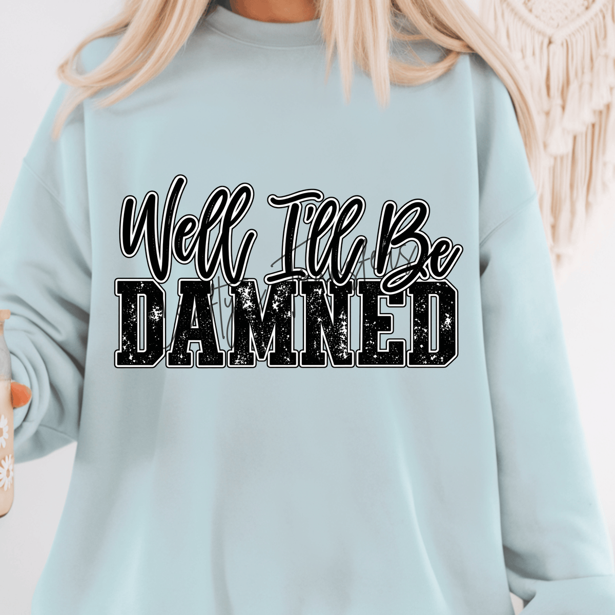 Well I’ll Be Damned DTF Transfer | Funny Sarcastic Distressed Quote Shirt Transfer