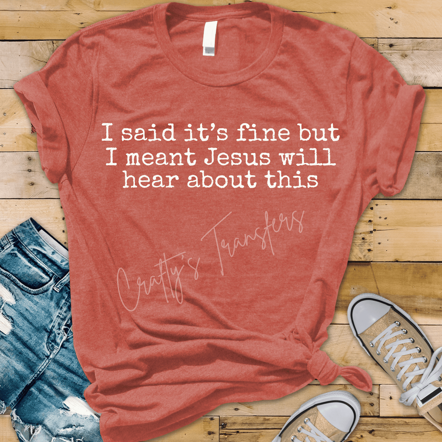 I said it's fine but I meant Jesus will hear about this
