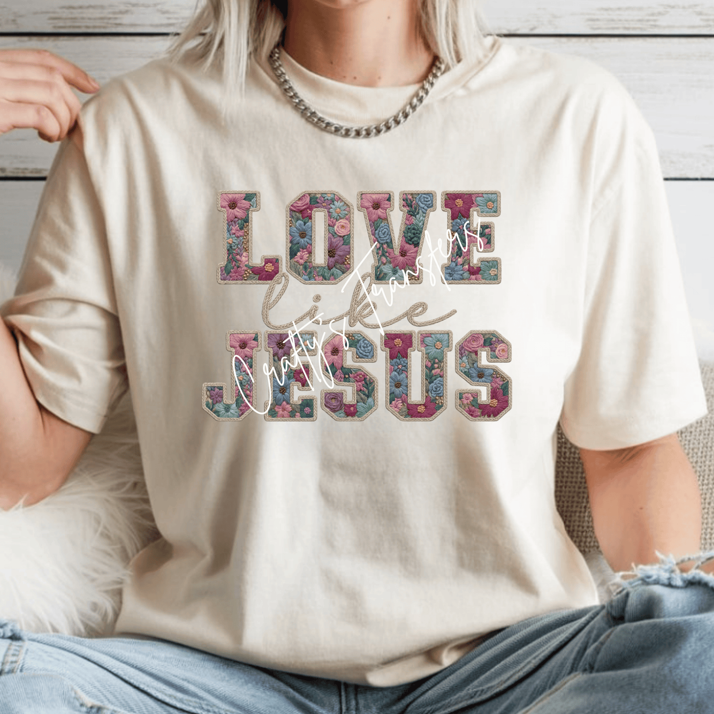 Love Like Jesus DTF Transfer | Floral Embroidered Style Christian Shirt Design | Faith Based Graphic Tee | Religious Inspirational Transfer | Boutique Faith Shirt