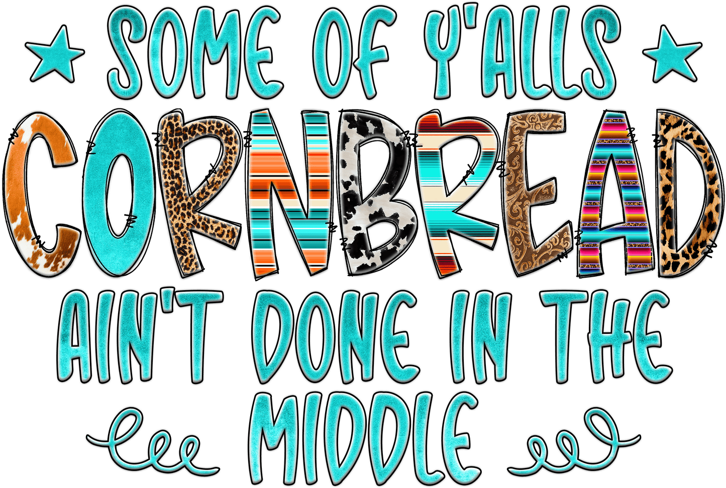 Some of Ya'lls Cornbread Aint Done In The Middle - DTF Transfer