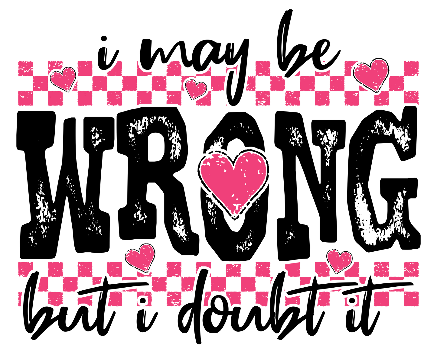 I May Be Wrong But I Doubt It - DTF Transfer