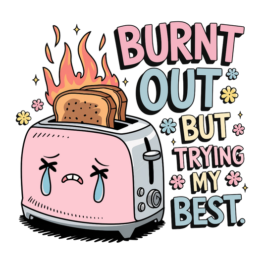 Burnt Out But Trying My Best - Toaster - DTF Transfer
