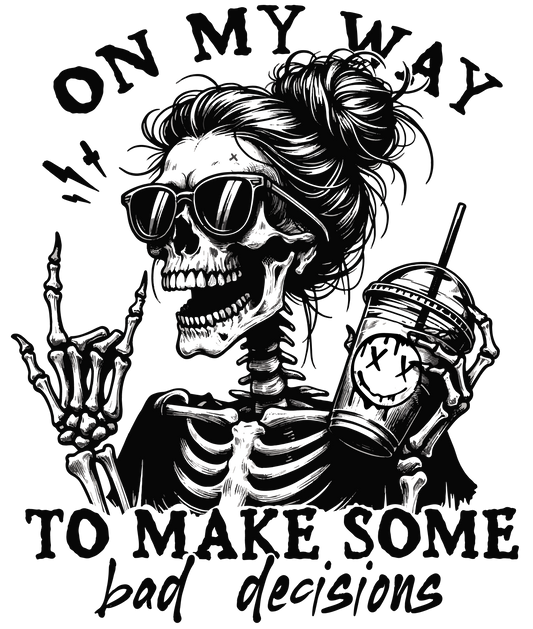 On My Way to Make Some Bad Decisions - DTF Transfer