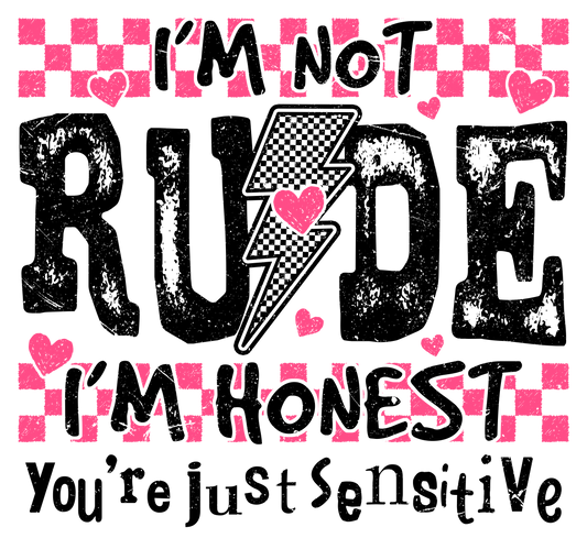 I'm Not Rude You're Just Sensitive - DTF Transfer