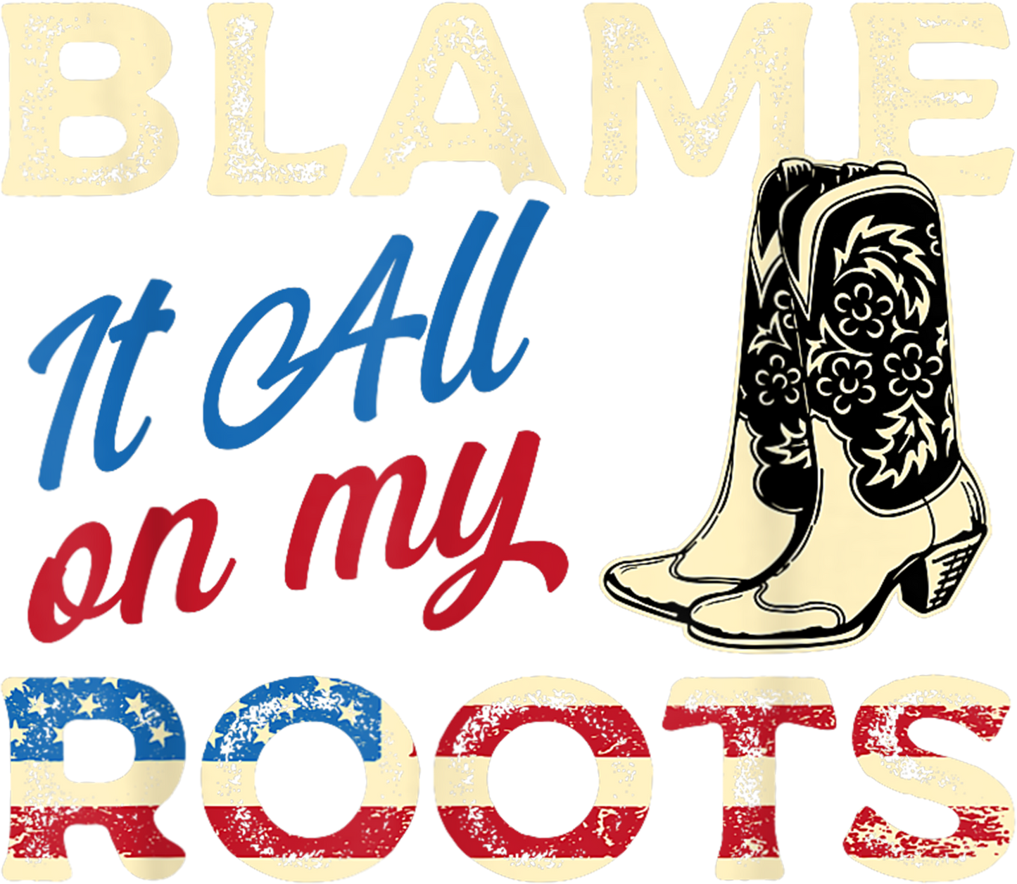 Blame It All On My Roots - DTF Transfer