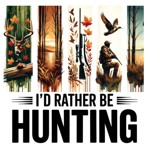 I'd Rather Be Hunting - DTF Transfer