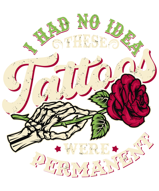 I Had No Idea These Tattoos Were Permanent - DTF Transfer