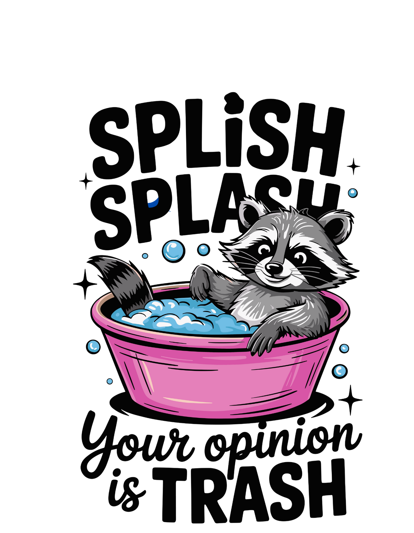 Splish Splash Your Opinion Is Trash