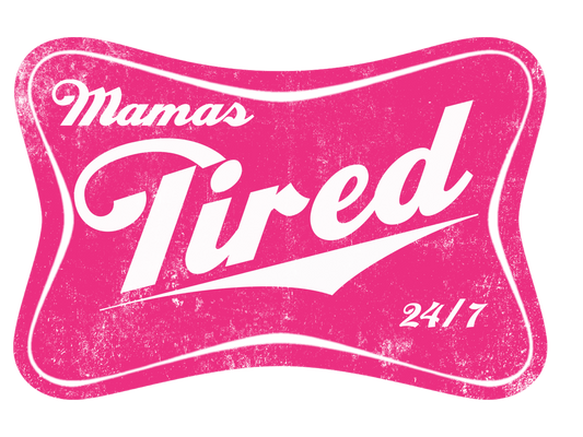 Mamas Tired 24/7