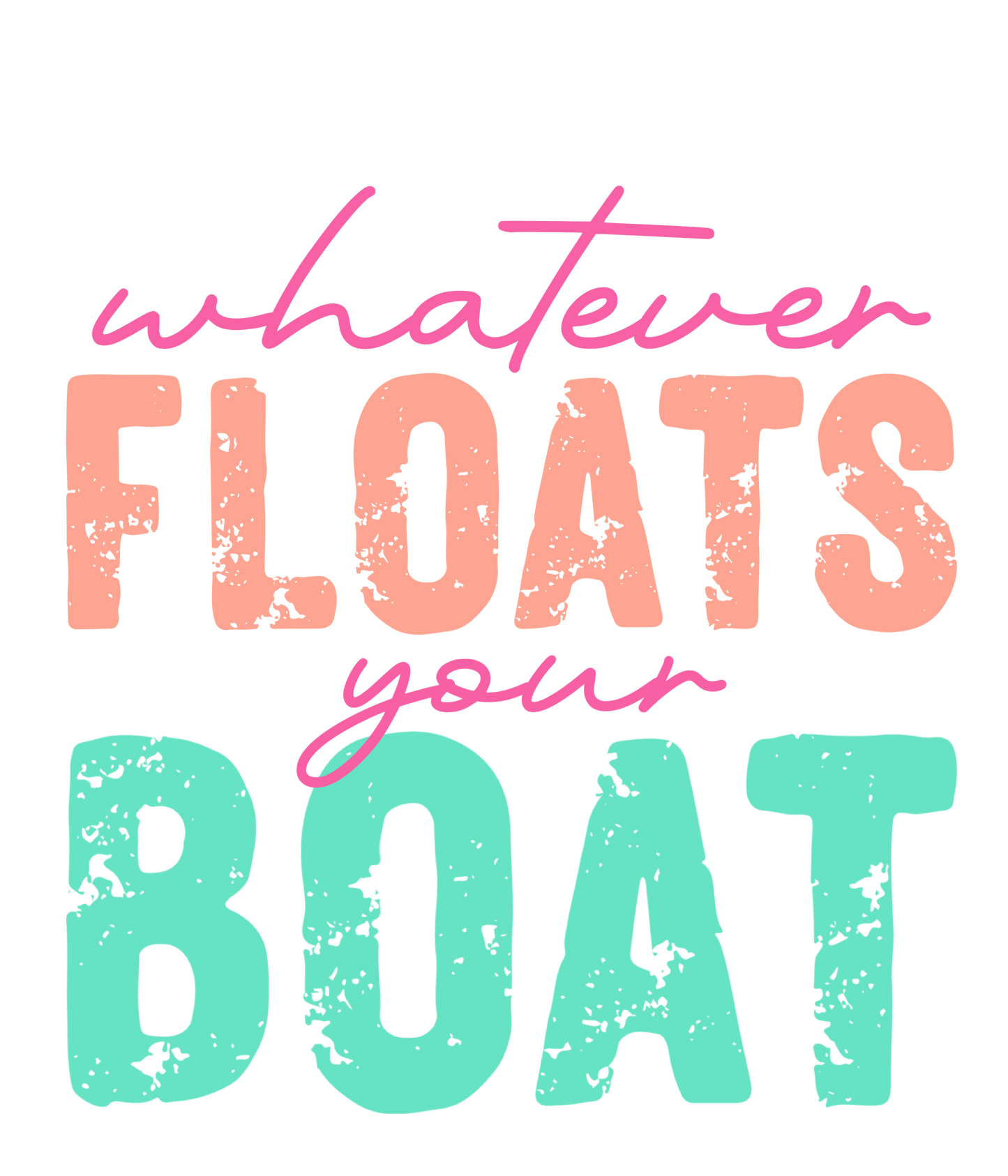 Whatever Floats Your Boat
