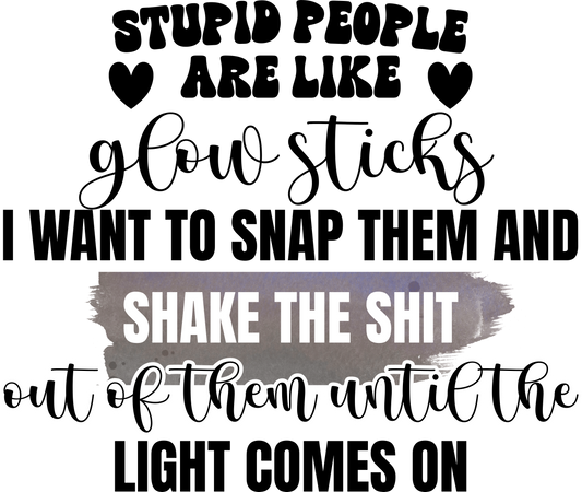 Stupid People Are Like Glow Sticks