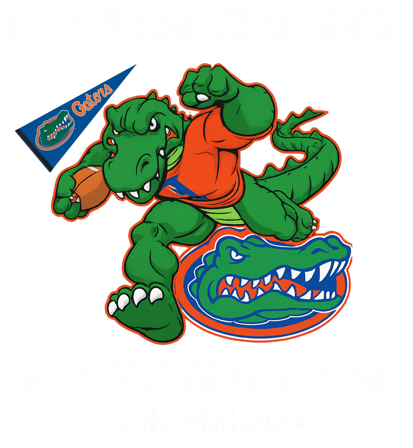 Damn Right I Am Gators Fan Win Or Lose
