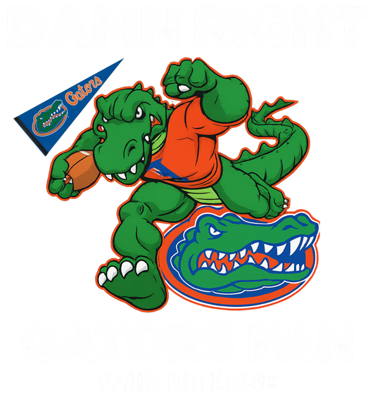 Damn Right I Am Gators Fan Win Or Lose