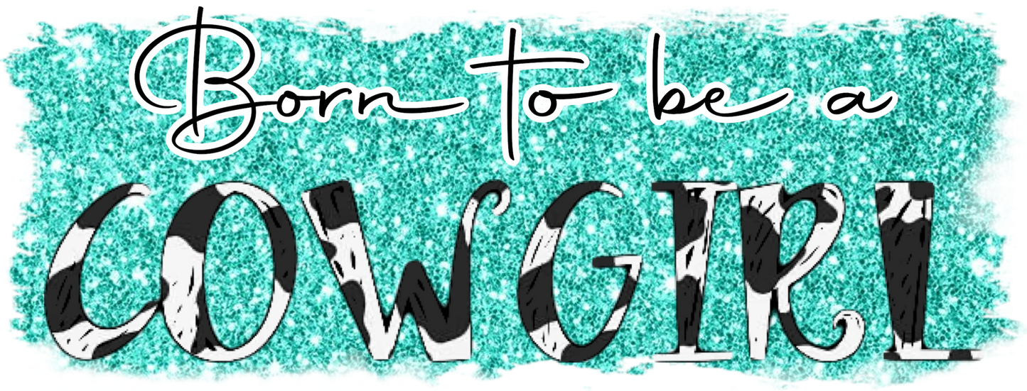 Born To Be A Cowgirl