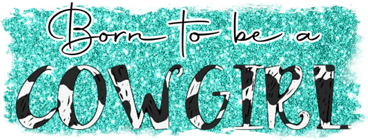 Born To Be A Cowgirl