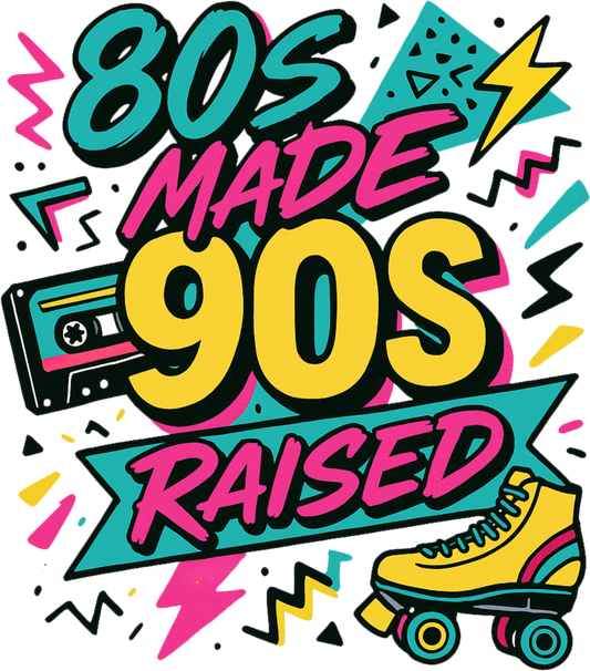 Born in the 80's Raised by the 90's