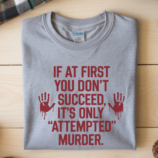 If At First You Don't Succeed, It's Only Attempted Murder