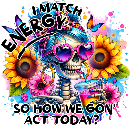 I Match Energy So How We Gon' Act - Skeleton
