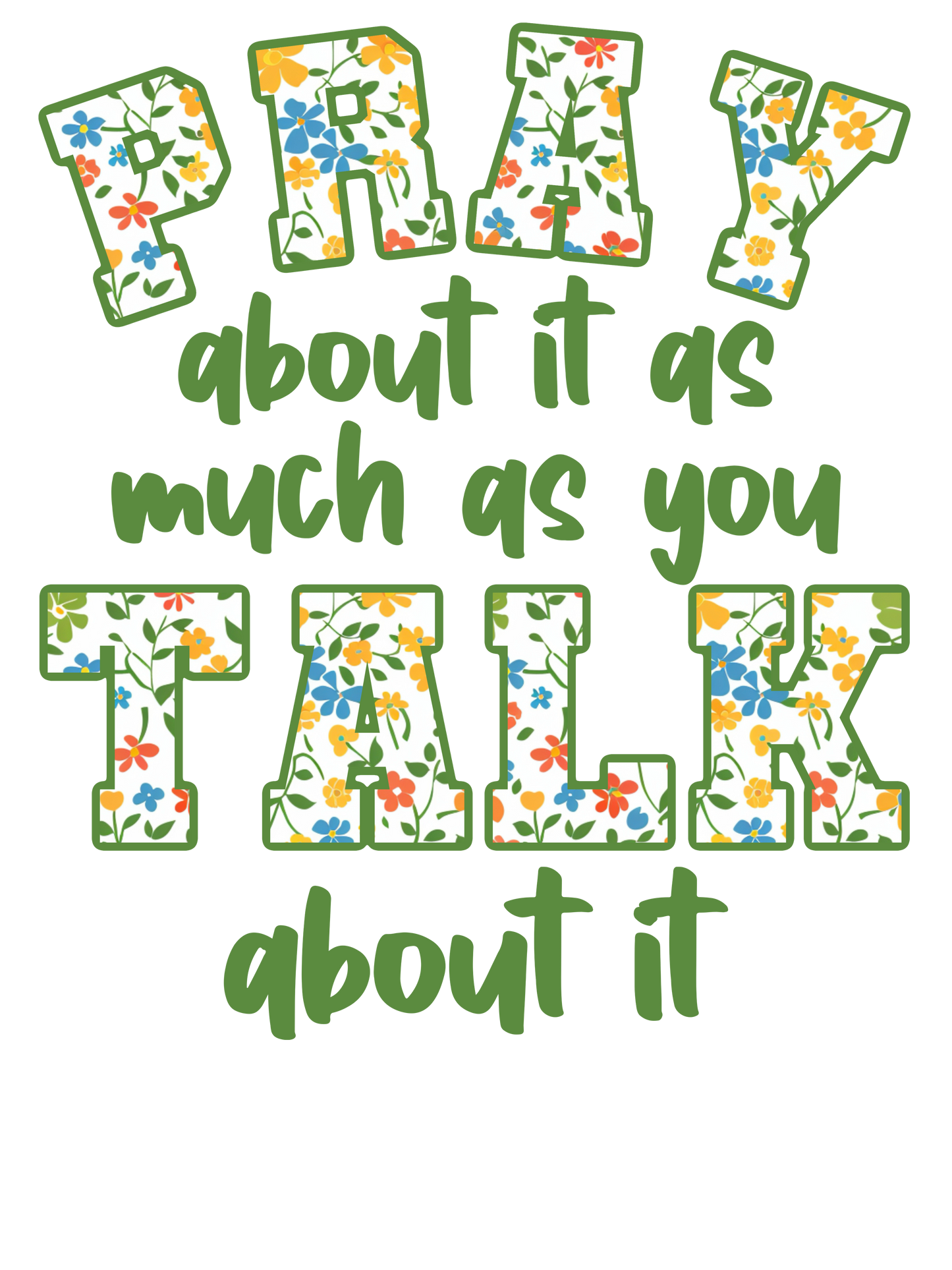 Pray About It As Much As You Talk About It