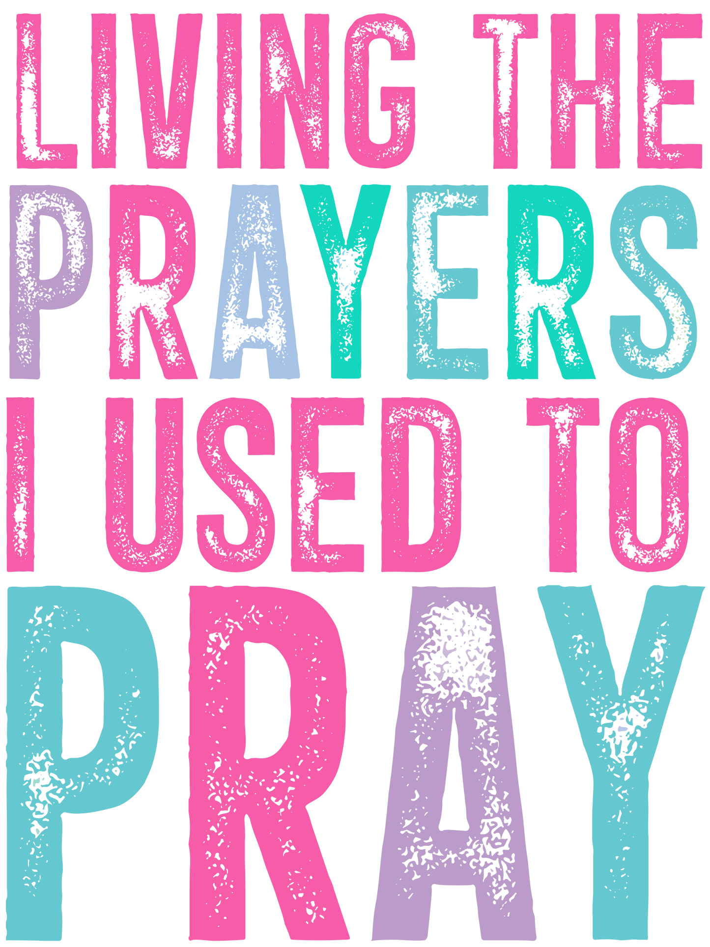 Living the Prayers I Used to Pray - Just Pray