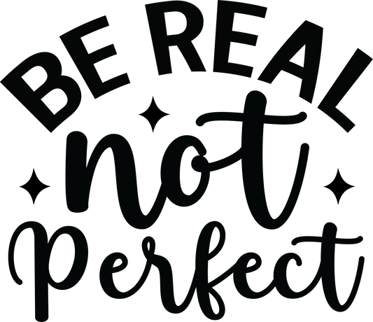 Be Real Not Perfect