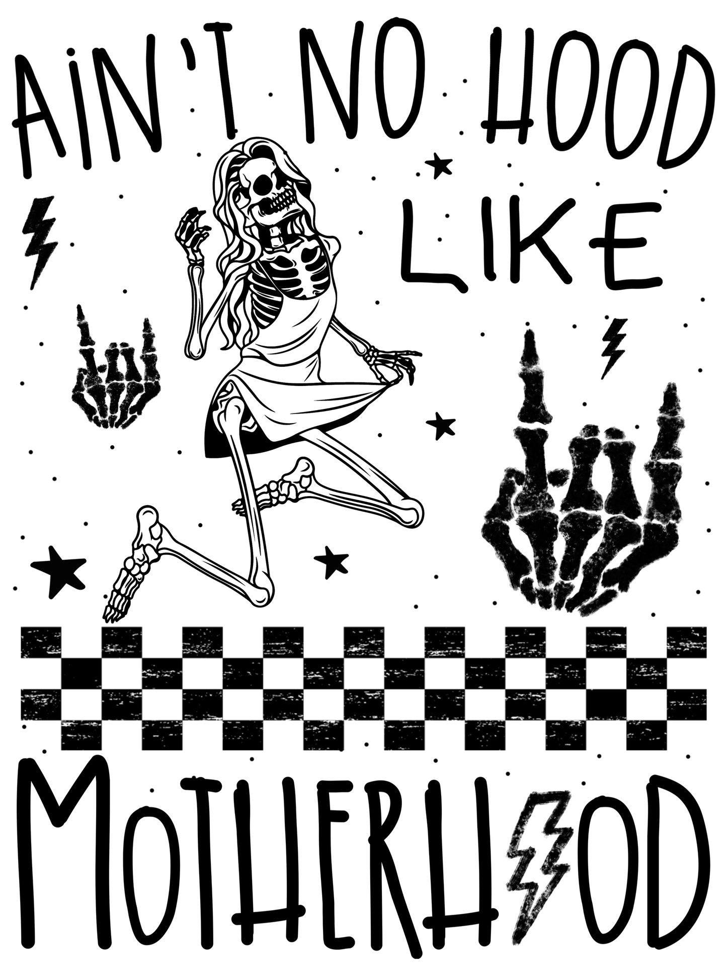 Ain't No Hood Like Motherhood - Skeleton