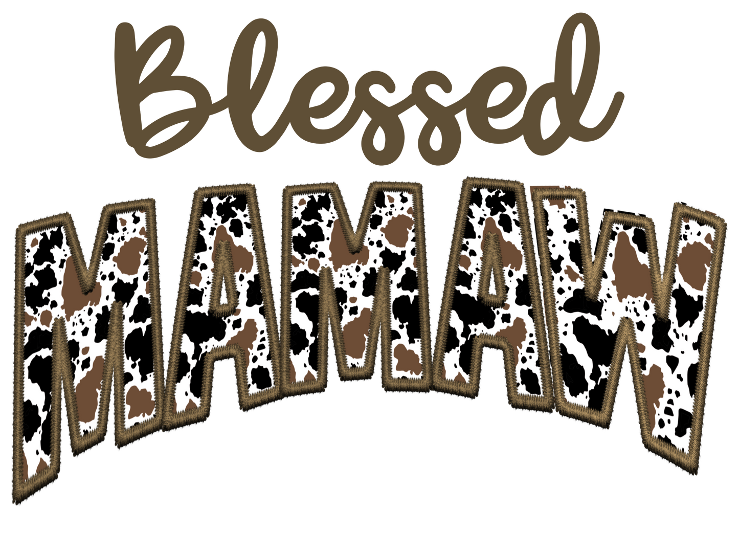 Faux Embroidery Cow Print - Blessed - Gigi, GMA, Jojo, Mama, Mamaw, Mema, Mimi, Momma, Nana, Yaya
