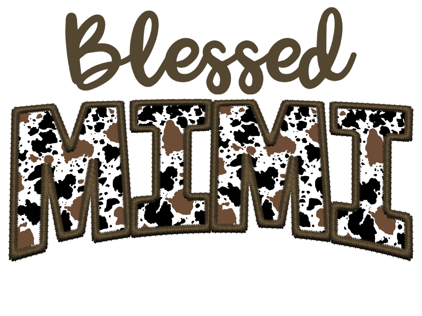 Faux Embroidery Cow Print - Blessed - Gigi, GMA, Jojo, Mama, Mamaw, Mema, Mimi, Momma, Nana, Yaya