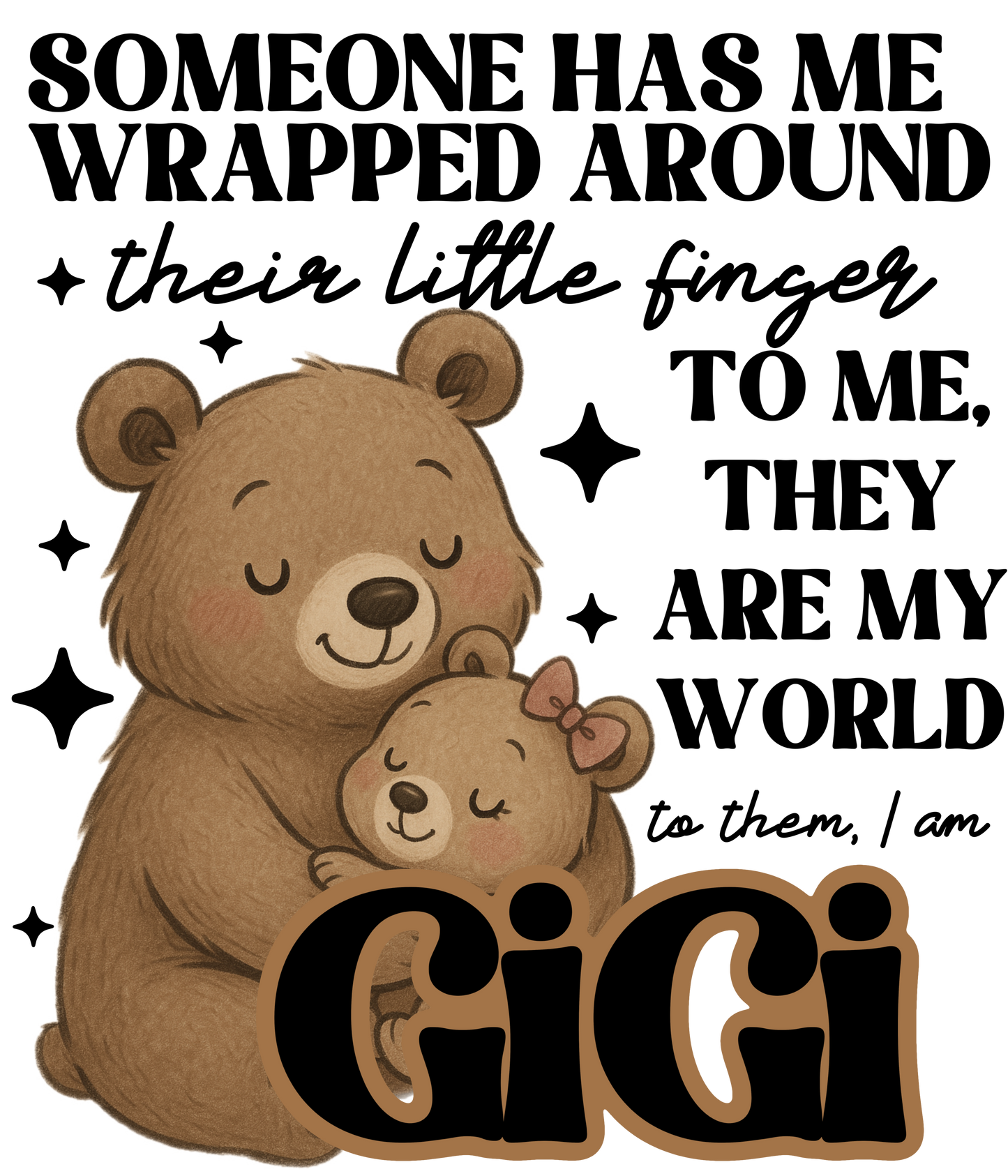 Someone Has Me Wrapped Around Their Little Finger - Gammie, Nana, Mimi, Yaya plus many more