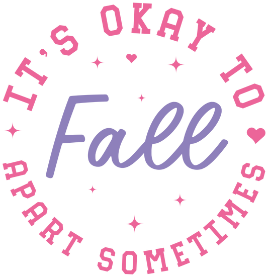 It's Ok To Fall Apart Sometimes