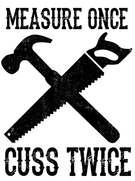 Measure Once Cut Twice